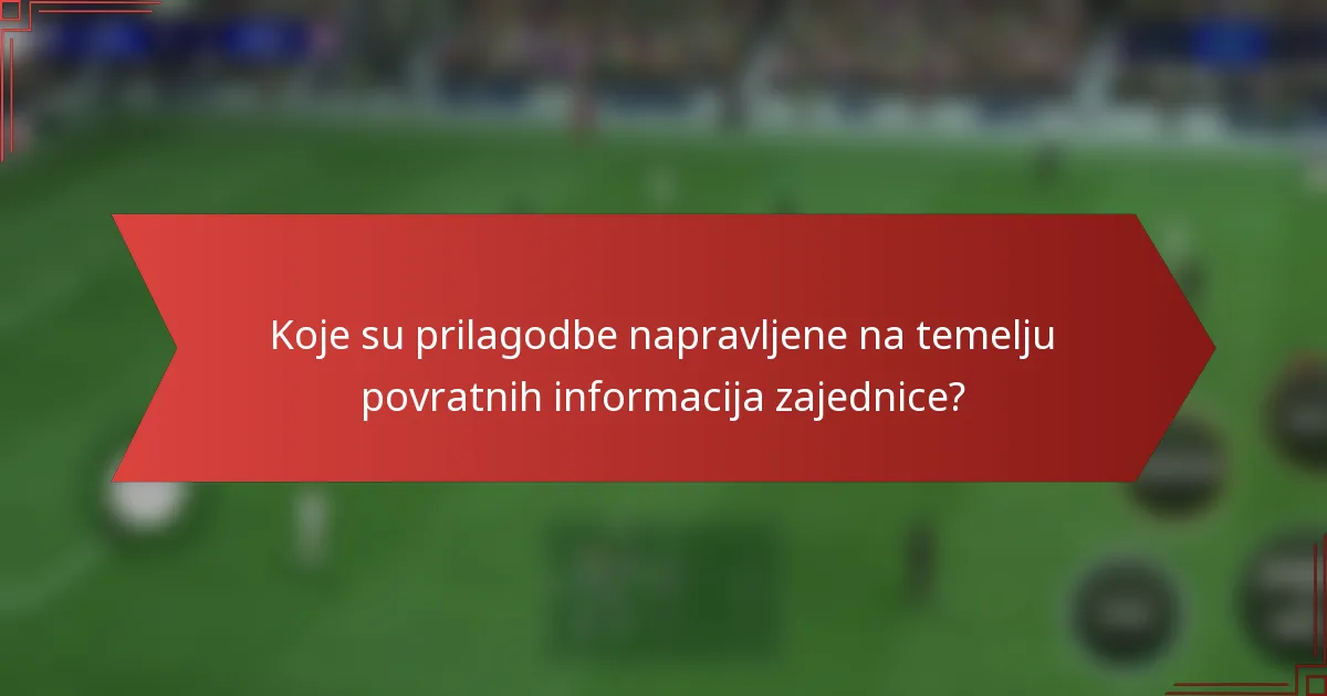 Koje su prilagodbe napravljene na temelju povratnih informacija zajednice?
