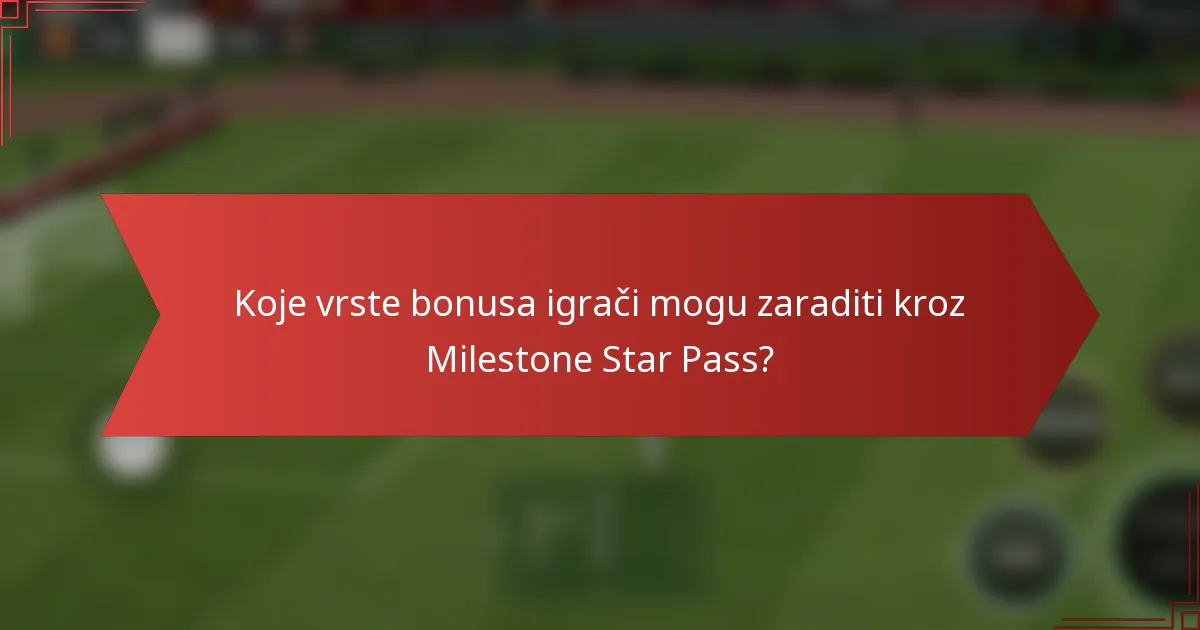 Koje vrste bonusa igrači mogu zaraditi kroz Milestone Star Pass?