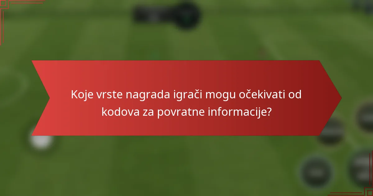 Koje vrste nagrada igrači mogu očekivati od kodova za povratne informacije?
