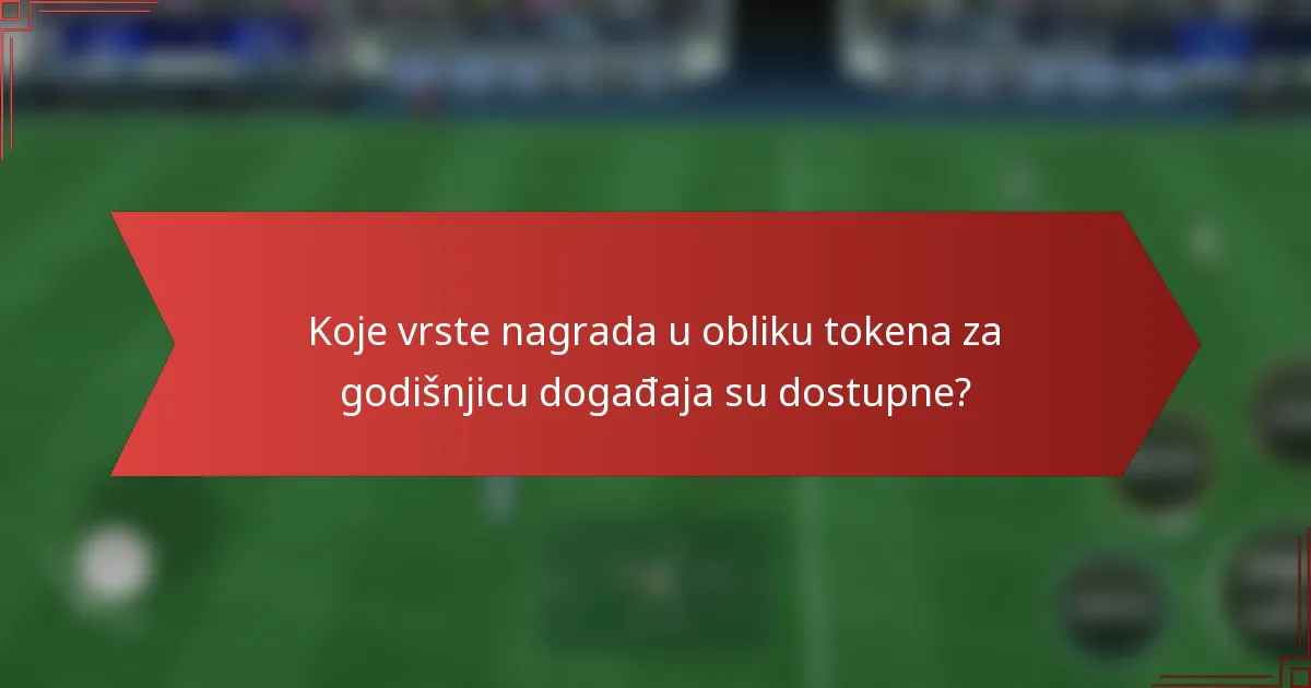 Koje vrste nagrada u obliku tokena za godišnjicu događaja su dostupne?