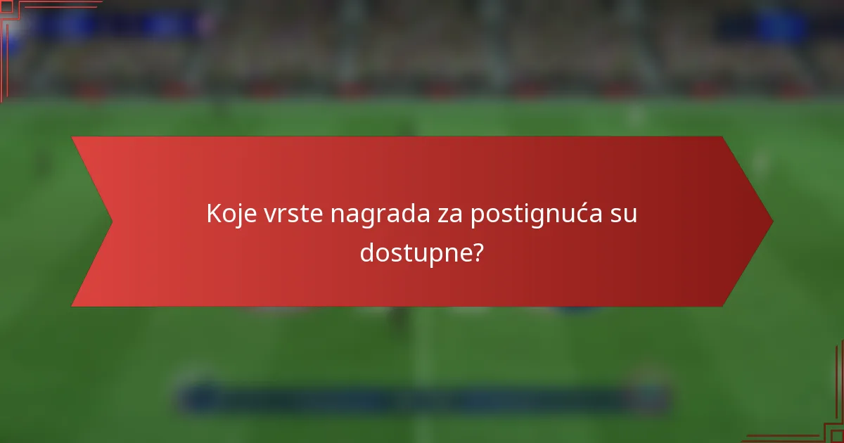 Koje vrste nagrada za postignuća su dostupne?