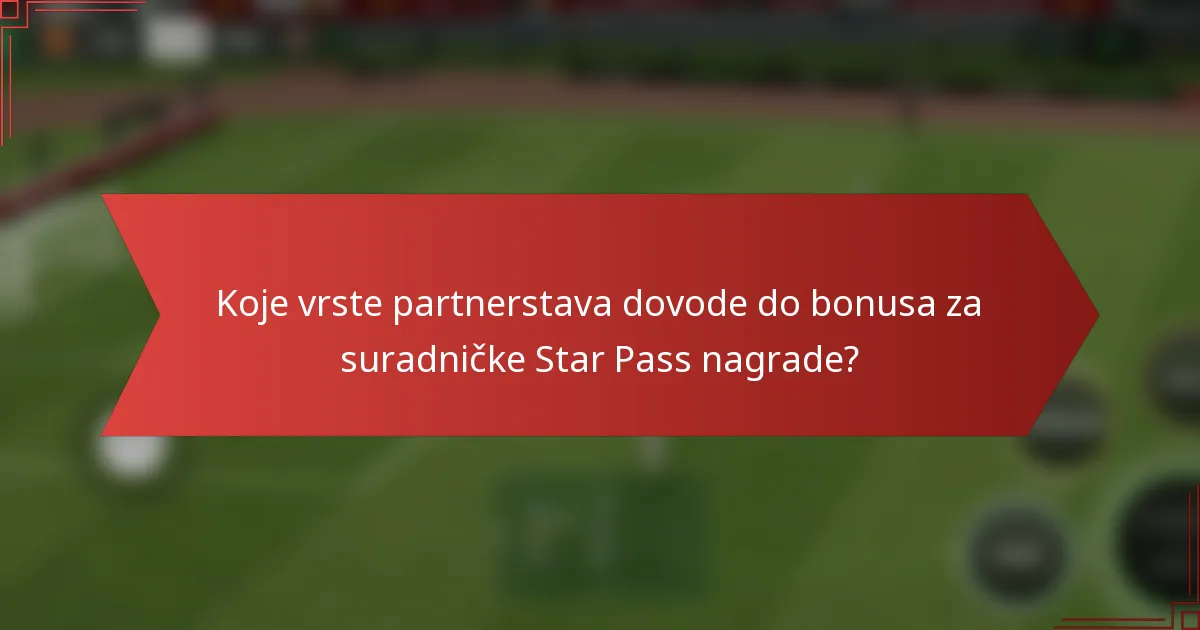 Koje vrste partnerstava dovode do bonusa za suradničke Star Pass nagrade?