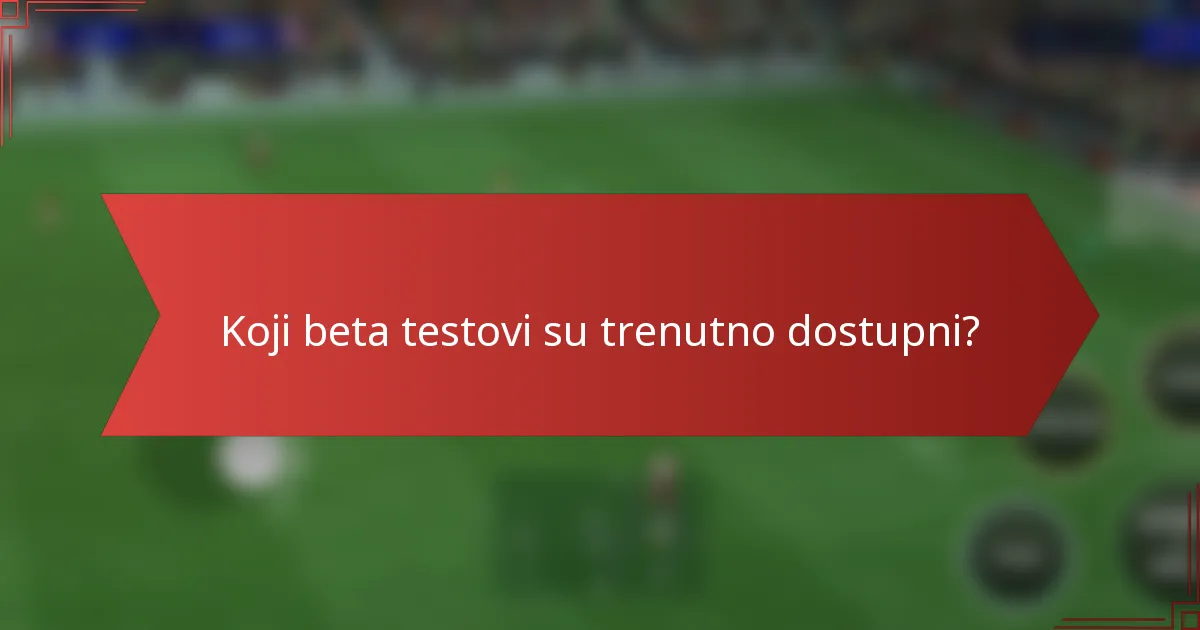 Koji beta testovi su trenutno dostupni?