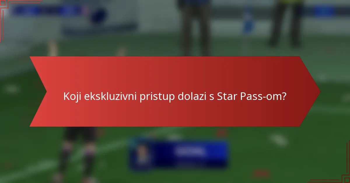 Koji ekskluzivni pristup dolazi s Star Pass-om?