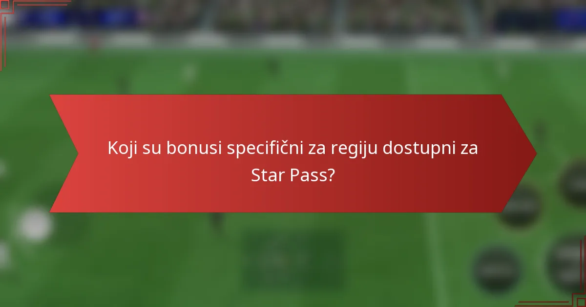 Koji su bonusi specifični za regiju dostupni za Star Pass?