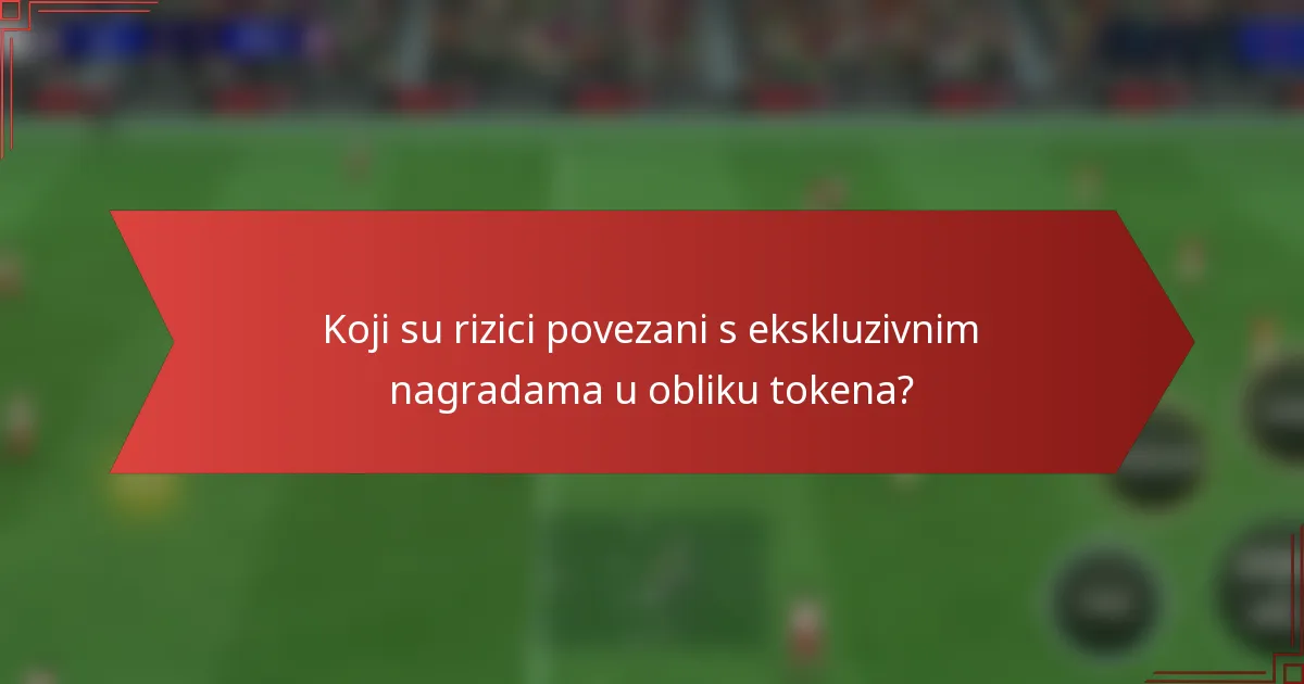 Koji su rizici povezani s ekskluzivnim nagradama u obliku tokena?