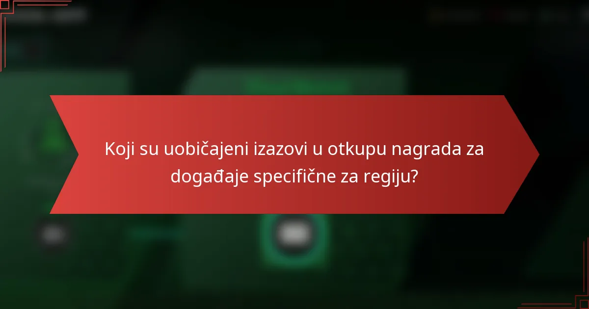 Koji su uobičajeni izazovi u otkupu nagrada za događaje specifične za regiju?