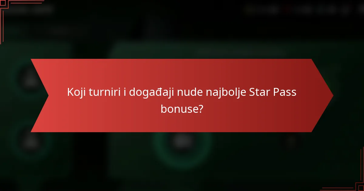 Koji turniri i događaji nude najbolje Star Pass bonuse?