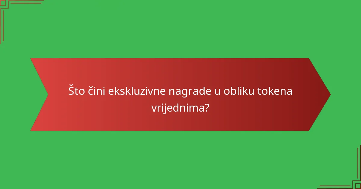 Što čini ekskluzivne nagrade u obliku tokena vrijednima?