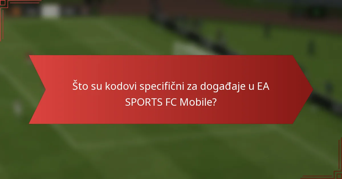 Što su kodovi specifični za događaje u EA SPORTS FC Mobile?