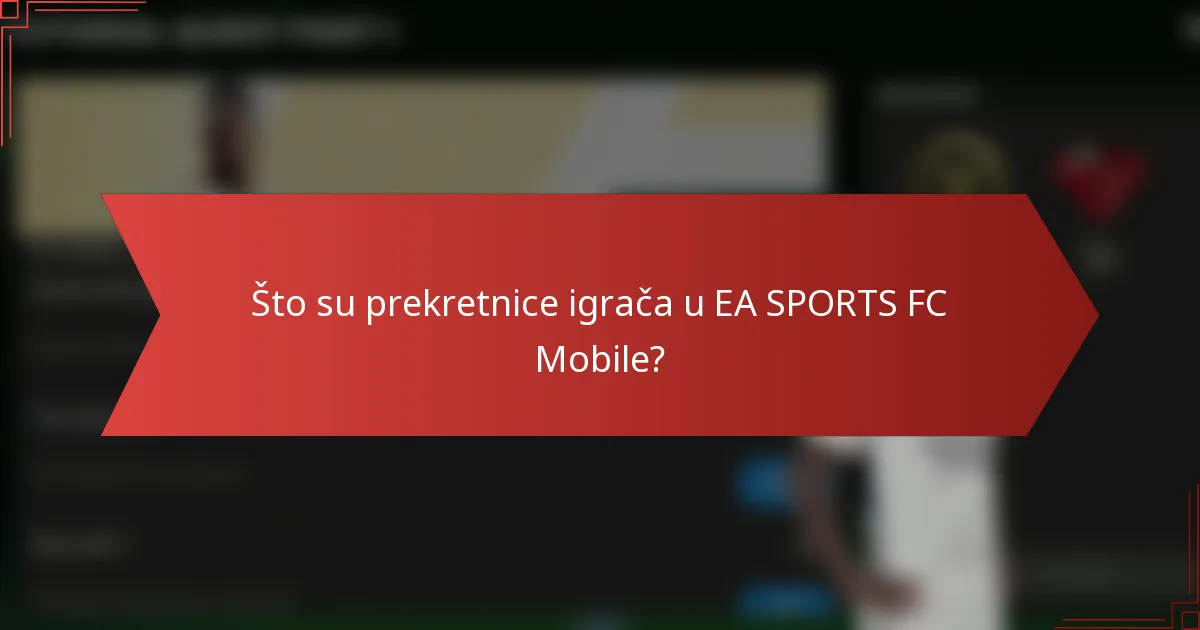 Što su prekretnice igrača u EA SPORTS FC Mobile?