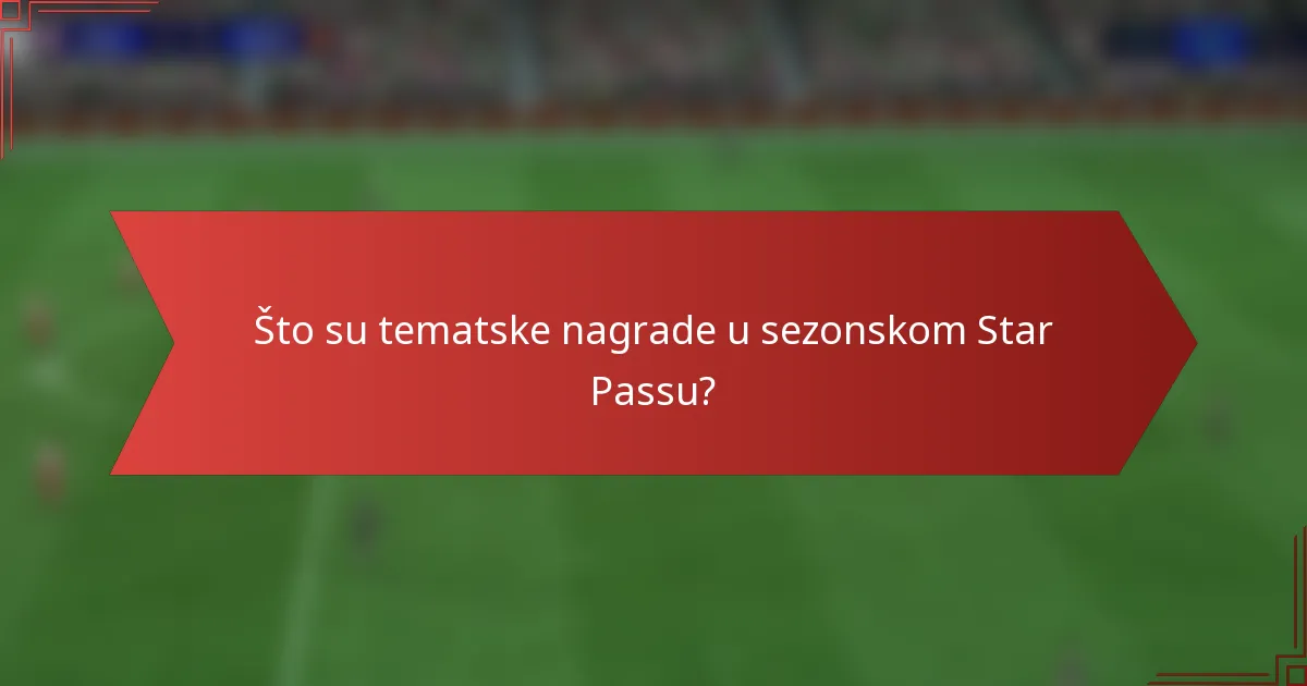 Što su tematske nagrade u sezonskom Star Passu?